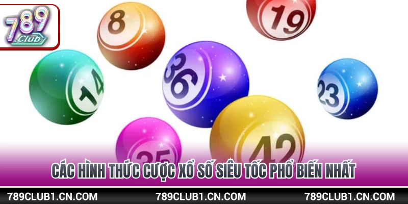 Xổ Số Siêu Tốc 789Club - Cơ Hội Đổi Đời Trong Vài Phút 3 Tổng hợp những kiểu đặt cược xổ số siêu tốc được chuộng nhất